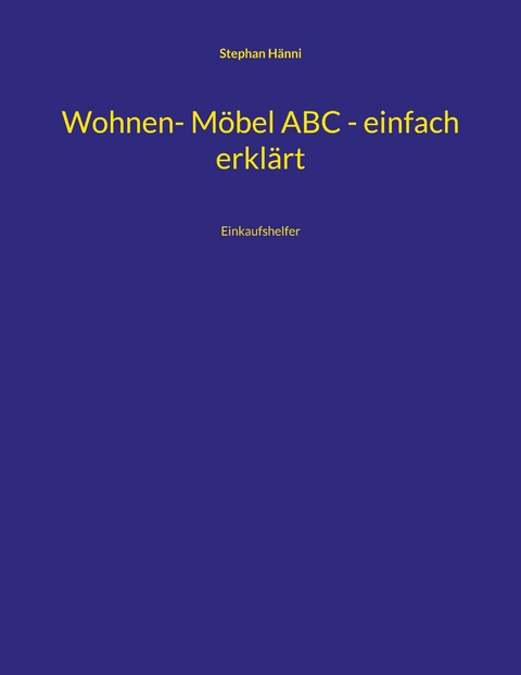 Wohnen- M&ouml;bel ABC - einfach erkl&auml;rt - Stephan H&auml;nni