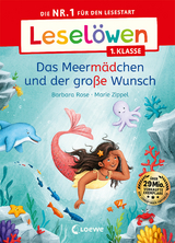 Lesel&ouml;wen 1. Klasse - Das Meerm&auml;dchen und der gro&szlig;e Wunsch - Barbara Rose