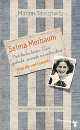 Selma Merbaum &ndash; Ich habe keine Zeit gehabt zuende zu schreiben - Marion Tauschwitz
