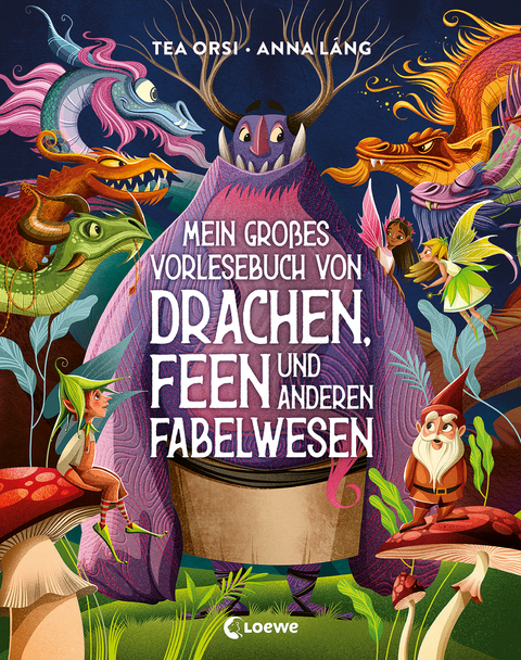 Mein gro&szlig;es Vorlesebuch von Drachen, Feen und anderen Fabelwesen - Tea Orsi