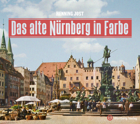 Das alte Nürnberg in Farbe - Henning Jost