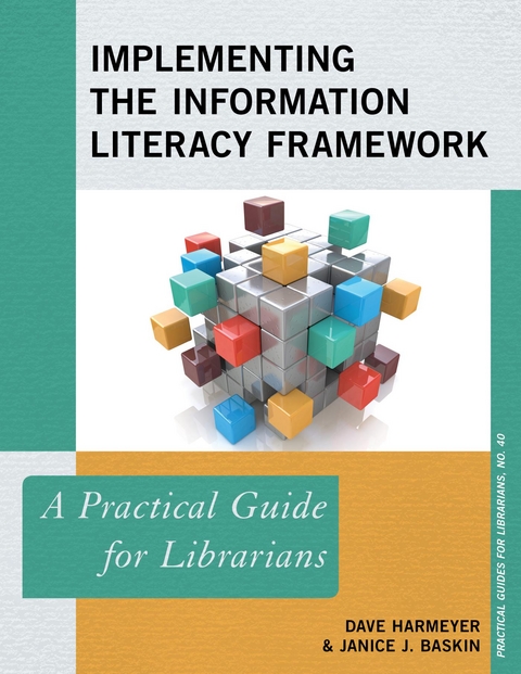 Implementing the Information Literacy Framework -  Janice J. Baskin,  Dave Harmeyer