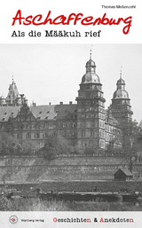 Geschichten und Anekdoten aus Aschaffenburg - Thomas Me&szlig;enzehl