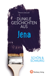 SCH&Ouml;N & SCHAURIG - Dunkle Geschichten aus Jena - Marion Gebauer