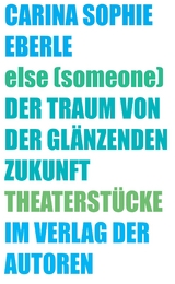 else (someone) / Der Traum von der gl&auml;nzenden Zukunft - Carina Sophie Eberle