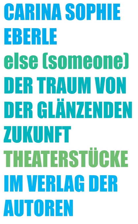 else (someone) / Der Traum von der gl&auml;nzenden Zukunft - Carina Sophie Eberle