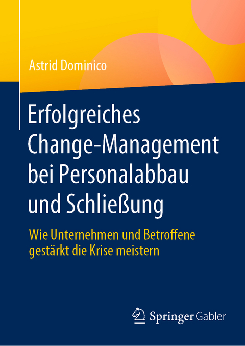 Erfolgreiches Change-Management bei Personalabbau und Schlie&szlig;ung - Astrid Dominico