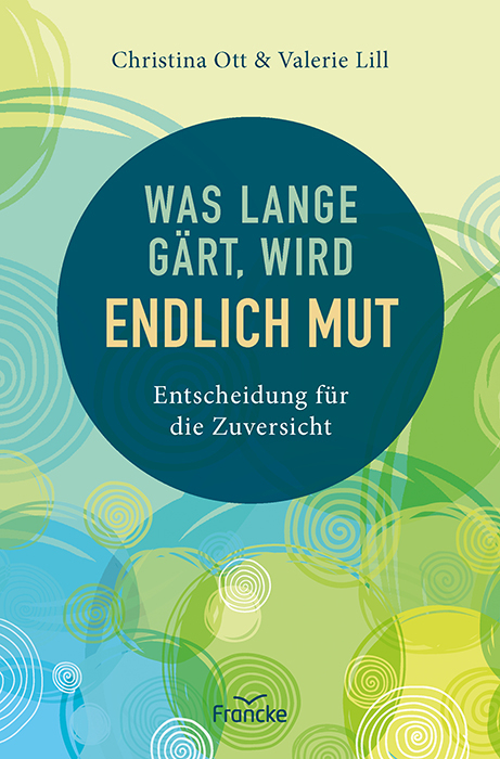 Was lange g&auml;rt, wird endlich Mut - Christina Ott, Valerie Lill