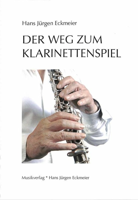 Der Weg zum Klarinettenspiel - Hans J&uuml;rgen Eckmeier