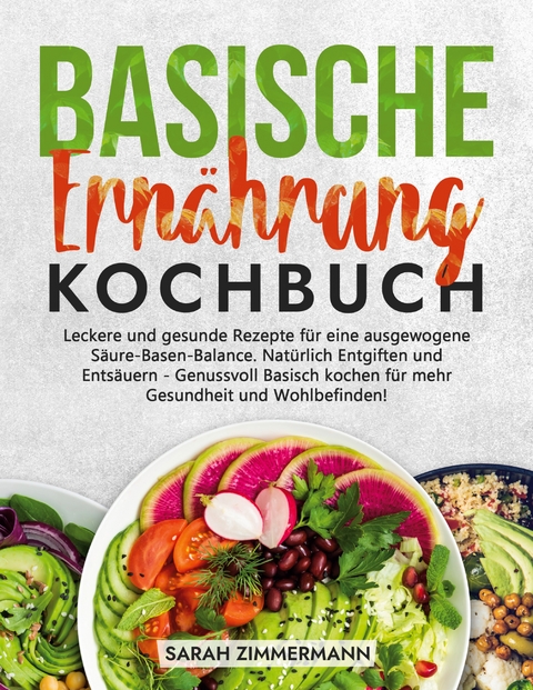 Basische Ern&auml;hrung Kochbuch - Sarah Zimmermann
