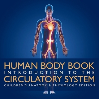 Human Body Book Introduction to the Circulatory System Children's Anatomy & Physiology Edition