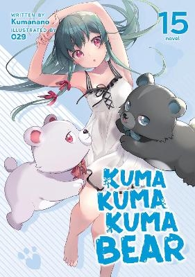 Kuma Kuma Kuma Bear (Light Novel) Vol. 15 -  Kumanano