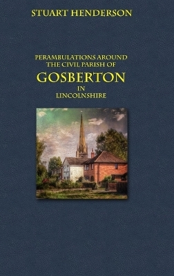 Perambulations Around Gosberton Parish - Stuart Henderson