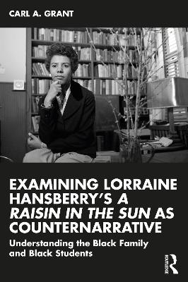 Examining Lorraine Hansberry&rsquo;s A Raisin in the Sun as Counternarrative - Carl A. Grant