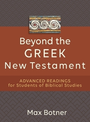 Beyond the Greek New Testament – Advanced Readings for Students of Biblical Studies