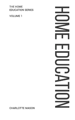 Charlotte Mason's Home Education - Charlotte Mason