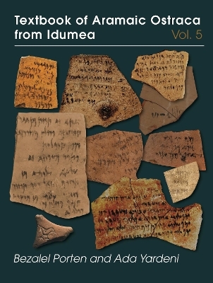 Textbook of Aramaic Ostraca from Idumea, Volume 5 - Bezalel Porten, Ada Yardeni