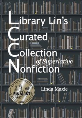 Library Lin's Curated Collection of Superlative Nonfiction - Linda Maxie