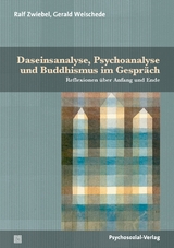 Daseinsanalyse, Psychoanalyse und Buddhismus im Gespr&auml;ch - Ralf Zwiebel, Gerald Weischede