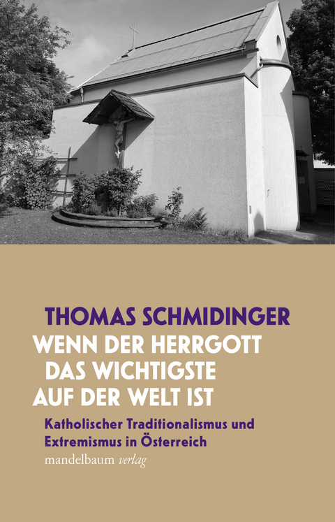 &raquo;Wenn der Herrgott das Wichtigste auf der Welt ist&laquo; - Thomas Schmidinger