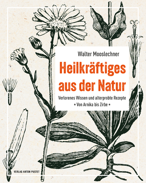 Heilkr&auml;ftiges aus der Natur - Walter Mooslechner