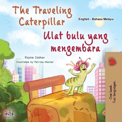 The Traveling Caterpillar (English Malay Bilingual Book for Kids) - Rayne Coshav, KidKiddos Books
