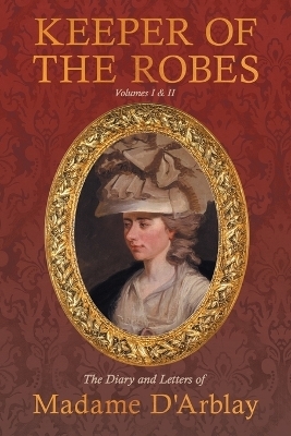 Keeper of the Robes - The Diary and Letters of Madame d'Arblay - Fanny Burney