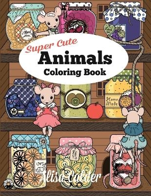 Super Cute Animals Coloring Book - Alisa Calder