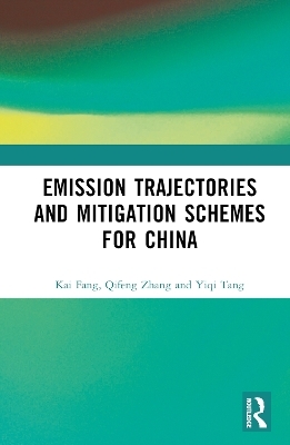 Emission Trajectories and Mitigation Schemes for China - Kai Fang, Qifeng Zhang, Yiqi Tang