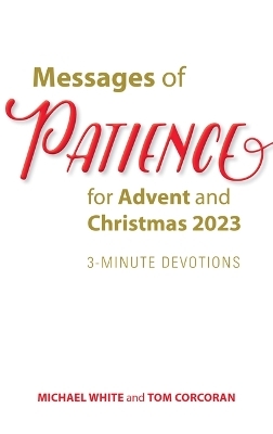 Messages of Patience for Advent and Christmas 2023 - Michael White, Tom Corcoran