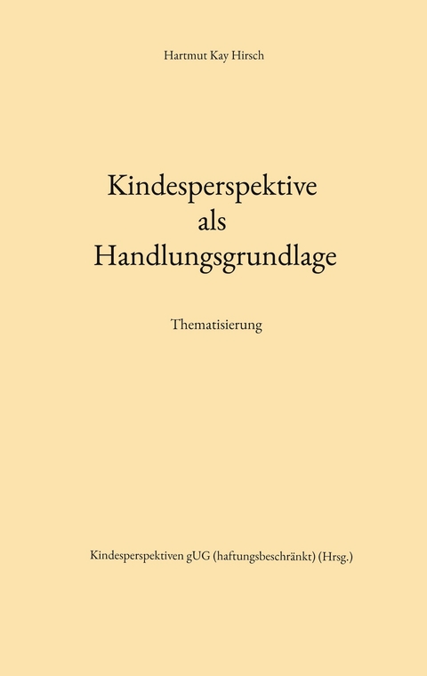 Kindesperspektive als Handlungsgrundlage - Hartmut Kay Hirsch
