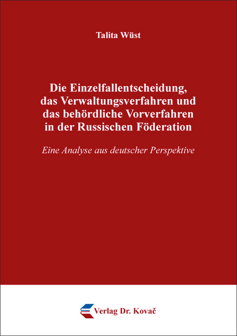 Die Einzelfallentscheidung, das Verwaltungsverfahren und das beh&ouml;rdliche Vorverfahren in der Russischen F&ouml;deration - Talita W&uuml;st