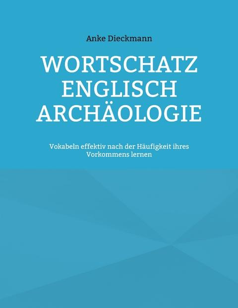 Wortschatz Englisch Archäologie - Anke Dieckmann