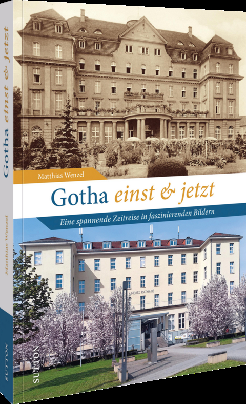 Gotha einst und jetzt - Matthias Wenzel