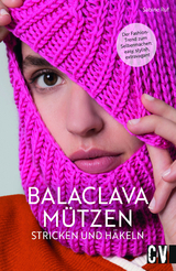 Balaclava M&uuml;tzen stricken und h&auml;keln - Sabine Ruf
