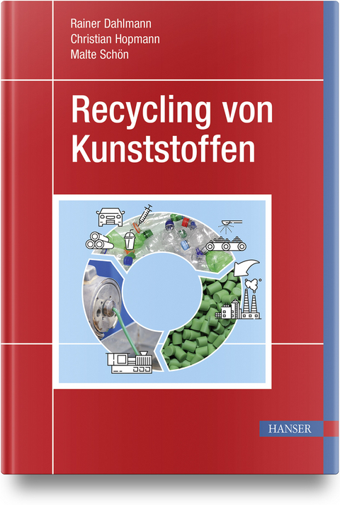 Recycling von Kunststoffen - Rainer Dahlmann, Christian Hopmann, Malte Sch&ouml;n