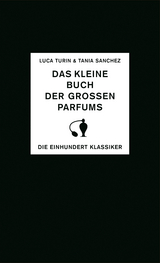Das kleine Buch der gro&szlig;en Parfums - Luca Turin, Tania Sanchez
