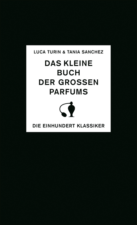 Das kleine Buch der gro&szlig;en Parfums - Luca Turin, Tania Sanchez