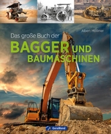 Das gro&szlig;e Buch der Bagger und Baumaschinen - Albert M&ouml;&szlig;mer