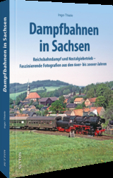 Dampfbahnen in Sachsen - Ingo Thiele