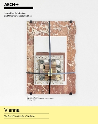ARCH+ Vienna &ndash; The End of Housing (As a Typology) - 
