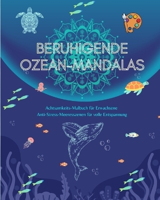 Beruhigende Ozean-Mandalas Achtsamkeits-Malbuch für Erwachsene Anti-Stress-Meeresszenen für volle Entspannung