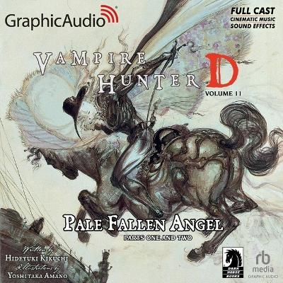 Vampire Hunter D: Volume 11 - Pale Fallen Angel Parts One and Two [Dramatized Adaptation] - Hideyuki Kikuchi, Yoshitaka Amano