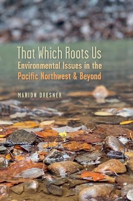 That Which Roots Us - Marion Dresner