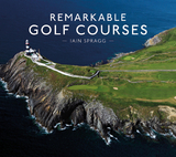 Remarkable Golf Courses -  Iain Spragg