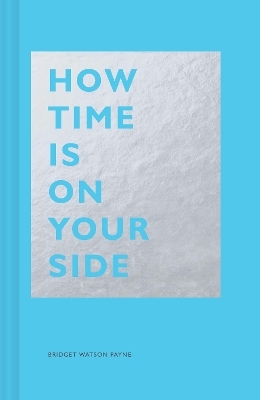 How Time Is on Your Side - Bridget Watson Payne