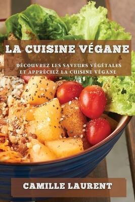 La cuisine v&eacute;gane - Camille Laurent
