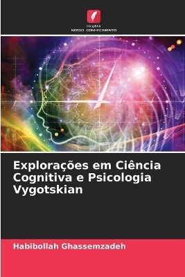 Explorações em Ciência Cognitiva e Psicologia Vygotskian - Habibollah Ghassemzadeh