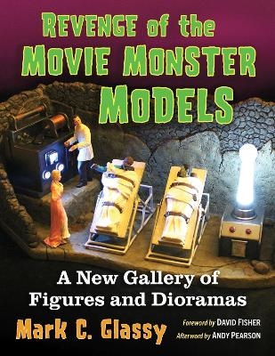 Revenge of the Movie Monster Models - Mark C. Glassy