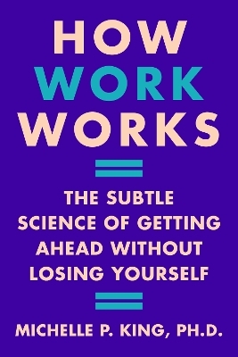How Work Works - Michelle P. King